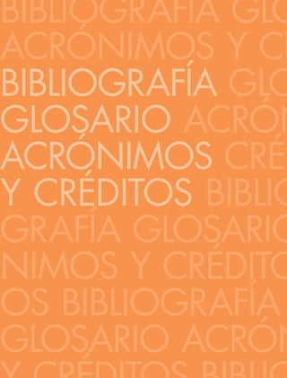 222
BIBLIOGRAFÍA GLO
ACRÓNIMOS Y CR
Bibliografía GLO
GLOSARIO ACRÓN
ACRÓNIMOS CRÉ
Y CRÉDITOS BIBLIO
GRAFÍA GLOSARIO
NIMOS Y CRÉDITO
OS BIBLIOGRAFÍA
GLOSARIO ACRÓN
 