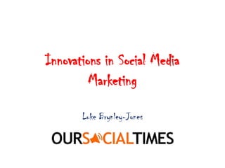 Innovations in Social Media Marketing Luke Brynley-Jones 