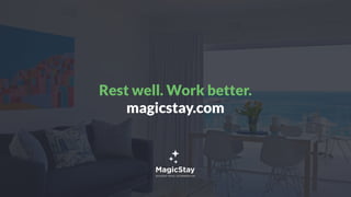 Rest well. Work better.
magicstay.com
 