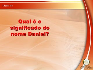 Qual é o
significado do
nome Daniel?
 