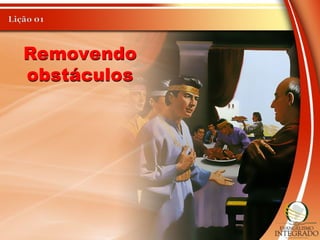 Removendo
obstáculos
 