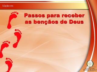 Passos para receber
as bençãos de Deus
 