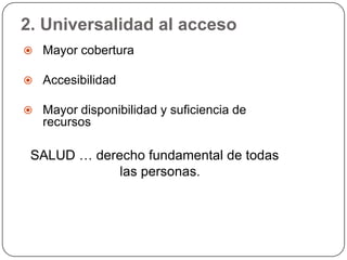 2. Universalidad al accesoMayor cobertura 