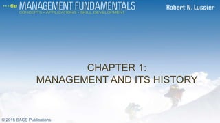 CHAPTER 1:
MANAGEMENT AND ITS HISTORY
CH1
© 2015 SAGE Publications
 