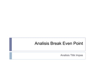 Analisis Break Even Point

             Analisis Titik Impas
 