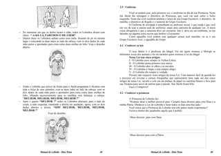 2.5 - Uniforme

                                                                                          Você só poderá usar, pela primeira vez, o uniforme no dia da sua Promessa. Neste
                                                                                 dia Akelá lhe entregará o distintivo de Promessa, que você vai usar sobre o bolso
                                                                                 esquerdo. Neste dia você receberá também o lenço do seu Grupo Escoteiro, o distintivo de
                                                                                 matilha, o distintivo de Região e o numeral do Grupo Escoteiro.
                                                                                          O Uniforme de atividade é semelhante ao uniforme social, o que muda é que você
                                                                                 em vez de usar a camisa azul do uniforme, usará uma camiseta de qualquer cor. A única
                                                                                 coisa obrigatória é que a camiseta deve ser escoteira. Isto é, deve ter um emblema, ou um
– No momento em que os dedos tocam o chão, todos os Lobinhos dizem com
                                                                                 desenho ou alguma coisa escrita que lembre o Escotismo.
  ritmo: “-A-KE-LÀ, FAREMOS O ME-LHOR”.
                                                                                          Como agasalho você poderá usar qualquer casaca azul marinho, ou se o seu
– Depois disso os Lobinhos saltam como uma mola, focando de pé no mesmo
                                                                                 Grupo Escoteiro tiver, o agasalho do Grupo.
  lugar e colocando as duas mãos ao lado da cabeça, com os dois dedos de cada
  mão juntos e apontados para cima como duas orelhas de lobo. Veja o desenho
                                                                                 4.1 - Conhecer as leis
  abaixo:
                                                                                          O urso Baloo é o professor da Jângal. Foi ele quem ensinou a Mowgli as
                                                                                 diferentes vozes dos animais e foi ele também quem ensinou a Lei da Jângal.
                                                                                          Nossa Lei tem cinco artigos:
                                                                                          I - O Lobinho ouve sempre os Velhos Lobos.
                                                                                          II - O Lobinho pensa primeiro nos outros.
                                                                                          III - O Lobinho abre os olhos e os ouvidos.
                                                                                          IV - O Lobinho é limpo e está sempre alegre.
                                                                                          V - O Lobinho diz sempre a verdade.
                                                                                          Procure não esquecer esses artigos da nossa Lei. Uma maneira fácil de guardá-los
                                                                                 é procurar em revistas e jornais fotografias que representem bem cada um dos cinco
                                                                                 artigos da nossa Lei, recorte e cole em um pedaço de papel ou cartolina branco e leve para
                                                                                 sua Alcatéia para servir de enfeite para a parede. Seu Akelá ficará feliz.
– Então o Lobinho que estiver de frente para o Akelá perguntará à Alcatéia com            Faça e Comprove!
  toda a força de seus pulmões, com as duas mãos ao lado da cabeça, com os
  dois dedos de cada mão junto e apontados para cima como duas orelhas de        4.2 - Conhecer a promessa
  lobo, olhando sucessivamente para as matilhas sem balançar a cabeça:
  “MELHOR, MELHOR, MELHOR, MELHOR ?”                                                     A Promessa do Lobinho diz:
– Após o quarto “MELHOR ?” todos os Lobinhos abaixam, para o lado do                     “Prometo fazer o melhor possível para: Cumprir meus deveres para com Deus e a
  corpo, a mão esquerda, mantendo a direita em saudação, agora, com os dois      minha Pátria, Obedecer a Lei do Lobinho e fazer todos os dias uma boa ação.”
  dedos abertos e dizem: “SIM! MELHOR, MELHOR, MELHOR,                                   Você notou que a Promessa do Lobinho tem três partes muito importantes?
  MELHOR !”                                                                              Escreva dentro dos quadrados aquilo que é pedido.
                         Veja do desenho.
                                                                                          Meus deveres para com Deus




                                                                                          Meus deveres para com a Pátria




                   Manual do Lobinho - Pata Tenra                        08                                   Manual do Lobinho - Pata Tenra                          09
 
