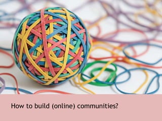 How to build (online) communities? 