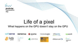 @g33konaut
What happens on the GPU doesn’t stay on the GPU
Life of a pixel
 