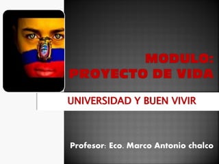 Profesor: Eco. Marco Antonio chalco
UNIVERSIDAD Y BUEN VIVIR
 