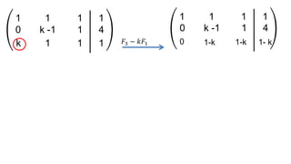 0 k -1 1 4
k 1 1 1
1 1 1 1
𝐹3 − 𝑘𝐹1
0 k -1 1 4
1 1 1 1
0 1-k 1-k 1- k
 