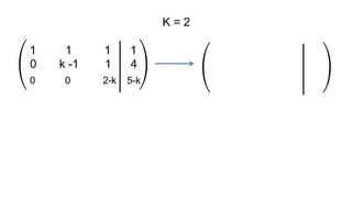 K = 2
0 k -1 1 4
1 1 1 1
0 0 2-k 5-k
 