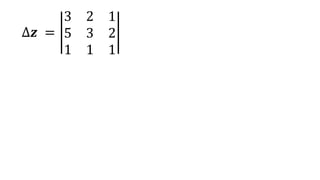 ∆𝒛 =
3 2 1
5 3 2
1 1 1
 