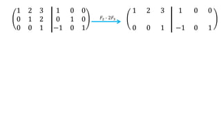 1 2 3
0 1 2
0 0 1
1 0 0
0 1 0
−1 0 1
𝐹2 - 2𝐹3
1 2 3
0 0 1
1 0 0
−1 0 1
 