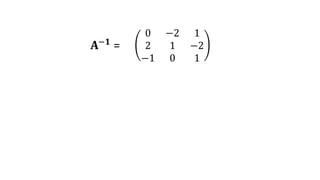 0 −2 1
2 1 −2
−1 0 1
𝐀−𝟏 =
 