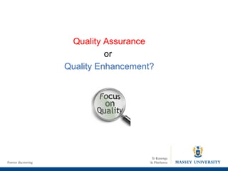 Quality Assurance or  Quality Enhancement? 