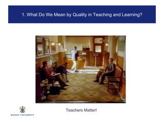 1. What Do We Mean by Quality in Teaching and Learning? Teachers Matter! 