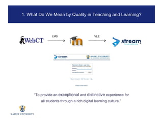 LMS VLE “ To provide an  exceptional  and  distinctive  experience for all students through a rich digital learning culture.”  1. What Do We Mean by Quality in Teaching and Learning? 