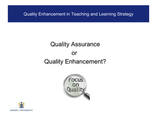 Quality Assurance or  Quality Enhancement? Quality Enhancement in Teaching and Learning Strategy 