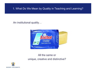 All the same or unique, creative and distinctive? 1. What Do We Mean by Quality in Teaching and Learning? An institutional quality… 