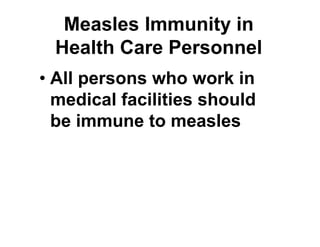 Measles Immunity in
Health Care Personnel
• All persons who work in
medical facilities should
be immune to measles
 