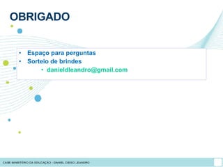 OBRIGADO Espaço para perguntas Sorteio de brindes [email_address] 