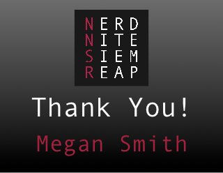 Thank You!
Megan Smith
 