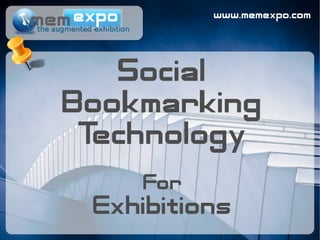 www.memexpo.com




   Social
Bookmarking
 Technology
    For
 Exhibitions
 
