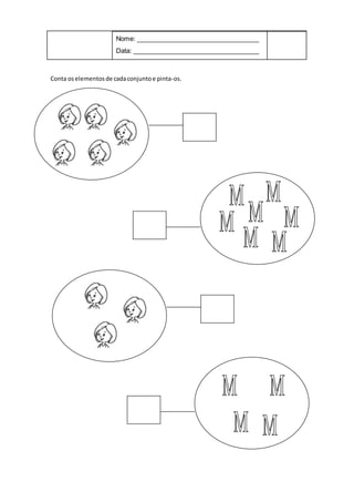 Nome: __________________________________
Data: ___________________________________
Conta os elementosde cadaconjuntoe pinta-os.
 