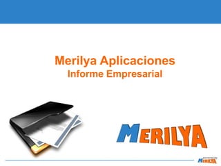Merilya Aplicaciones
Informe Empresarial

 