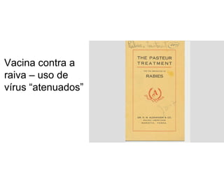 Vacina contra a
raiva – uso de
vírus “atenuados”
 