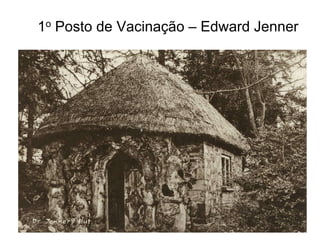 1o Posto de Vacinação – Edward Jenner
 