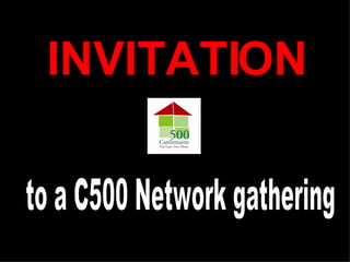 INVITATION Your Text Here to a C500 Network gathering 