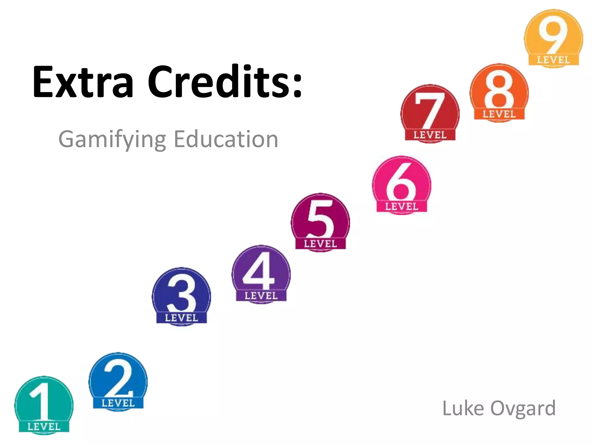 Extra Credits:
Gamifying Education
Luke Ovgard