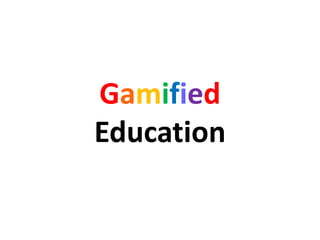 Gamified
Education