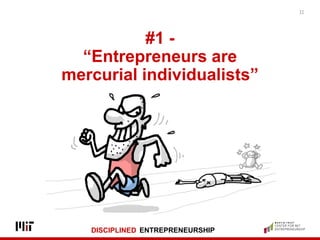DISCIPLINED ENTREPRENEURSHIP
#1 -
“Entrepreneurs are
mercurial individualists”
11
 