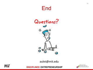 DISCIPLINED ENTREPRENEURSHIP
End
Questions?
45
aulet@mit.edu
 
