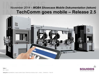 Seite 1 
09.11.2014 
Georg Eck Geschäftsführer, Adobe Certified Expert, WebWorks University Coach | Adobe | WebWorks | Tetra 4D 
November 2014 – MOB4 Showcase Mobile Dokumentation (tekom) TechComm goes mobile – Release 2.5 
Go mobile  