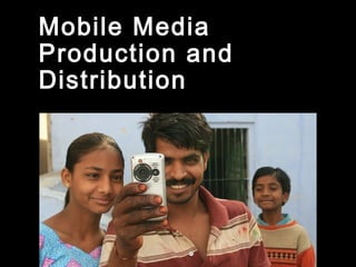 Mobile Media
Production and
Distribution
 