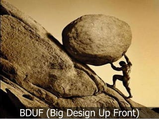 BDUF (Big Design Up Front)
 