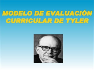 MODELO DE EVALUACIÓN CURRICULAR DE TYLER      