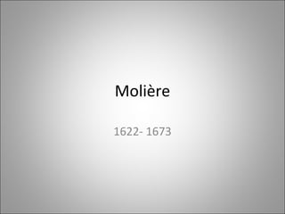 Molière

1622- 1673
 