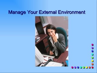 Manage Your External Environment
 