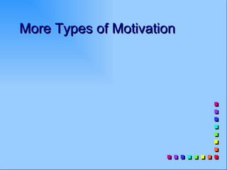 More Types of Motivation
 