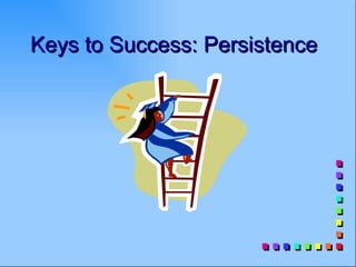 Keys to Success: Persistence
 