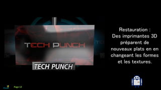 Restauration :
Des imprimantes 3D
préparent de
nouveaux plats en en
changeant les formes
et les textures.
Page 12
 