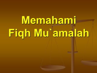 Memahami
Fiqh Mu`amalah
 