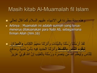 Masih kitab Al-Muamalah fil Islam

 Artinya : Muamalah ini adalah sunnah yang terus-
menerus dilaksanakan para Nabi AS, sebagaimana
firman Allah (hlm.16)

 
