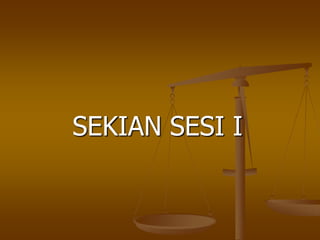 SEKIAN SESI I
 