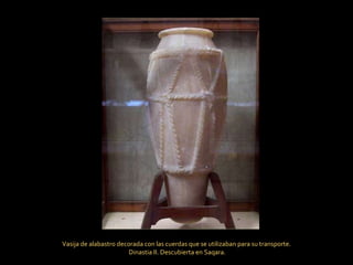 Vasija de alabastro decorada con las cuerdas que se utilizaban para su transporte. Dinastia II. Descubierta en Saqara. 