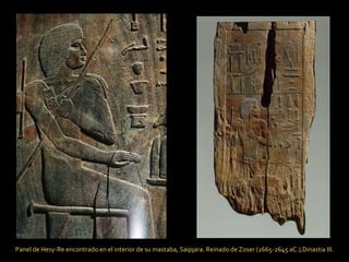 Panel de Hesy-Re encontrado en el interior de su mastaba, Saqqara. Reinado de Zoser (2665-2645 aC.),Dinastia III. 